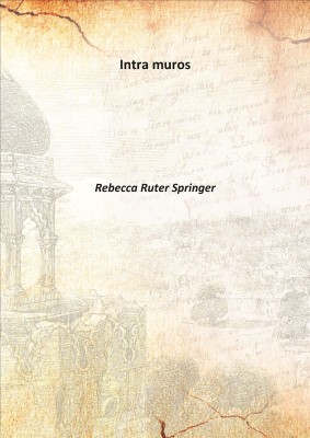 Intra muros 1898(English, Hardcover, Rebecca Ruter Springer)