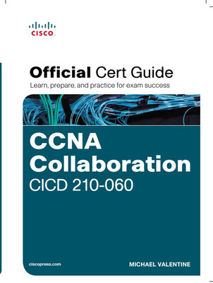 CCNA Collaboration CICD 210-060 Official Cert Guide 1 Edition(English, Paperback, Michael Valentine)