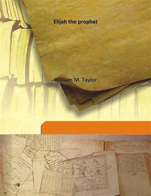 Elijah The Prophet(English, Hardcover, William M. Taylor)