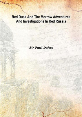 Red Dusk And The Morrow Adventures And Investigations In Red Russia 1922(English, Hardcover, Sir Paul Dukes)