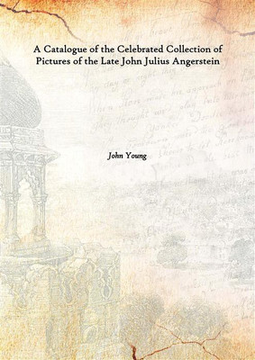 A Catalogue of the Celebrated Collection of Pictures of the Late John Julius Angerstein 1823(English, Hardcover, John Young)