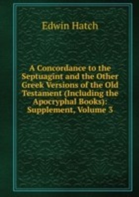 Concordance to the Septuagint and the Other Greek Versions of the Old Testament (Including the Apocryphal Books): Supplement Volume 3(English, Paperback)