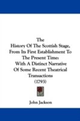 The History Of The Scottish Stage, From Its First Establishment To The Present Time(English, Paperback, Jackson John)