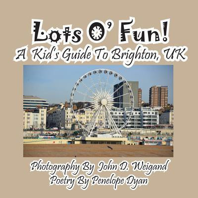 Lots O' Fun! A Kid's Guide To Brighton, UK(English, Paperback, Dyan Penelope)