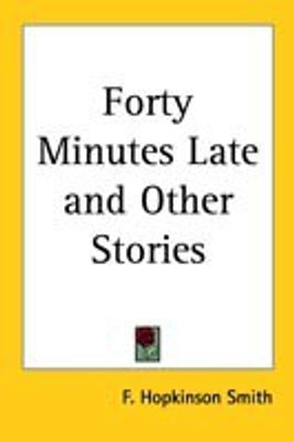 Forty Minutes Late and Other Stories(English, Paperback, Smith F. Hopkinson)