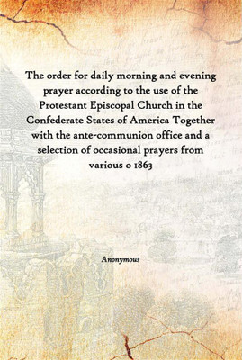 The Order For Daily Morning And Evening Prayer According To The Use Of The Protestant Episcopal Church In The Confederate States(English, Paperback, Anonymous)