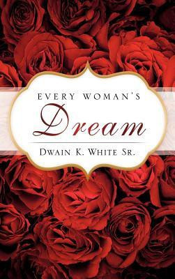 Every Woman's Dream(English, Hardcover, White Dwain K Sr)