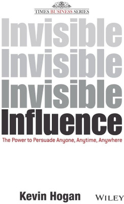 Invisible Influence  - The Power to Persuade Anyone, Anytime, Anywhere(English, Paperback, Hogan Kevin)
