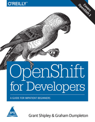OpenShift for Developers  - A Guide for Impatient Beginners(English, Paperback, Grant Shipley, Graham Dumpleton)