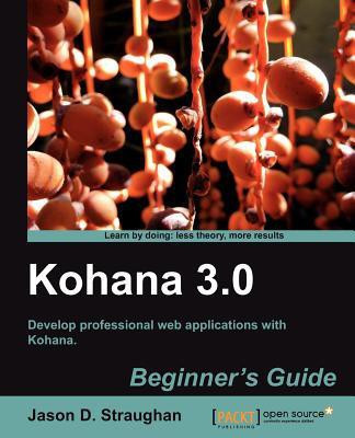 Kohana 3.0 Beginner's Guide(English, Paperback, Straughan Jason D.)