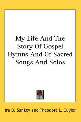 My Life And The Story Of Gospel Hymns And Of Sacred Songs And Solos(English, Paperback, Sankey Ira D)