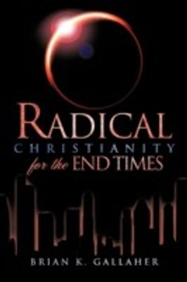 Radical Christianity for the End Times(English, Paperback, Gallaher Brian K)