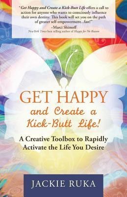 Get Happy and Create a Kick-Butt Life(English, Paperback, Ruka Jackie)