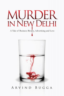 Murder in New Delhi : A tale of business rivalry,advertising and love(English, Paperback, Arvind Bugga)