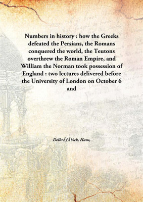 Numbers In History : How The Greeks Defeated The Persians, The Romans Conquered The World, The Teutons Overthrew The Roman Empir(English, Hardcover, Delbrãƒâ¼Ck, Hans, 1848-1929)