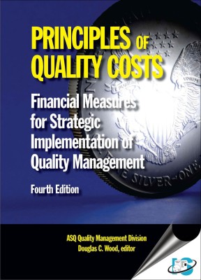 Principles of Quality Costs : Financial Measures for Strategic Implementation of Quality Management, 4th Edition(English, Hardcover, Douglas C. Wood, ASQ Quality Management Division)