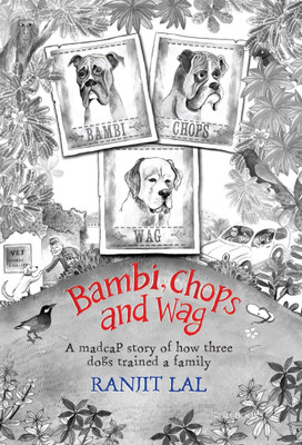 Bambi, Chops and Wag(A Madcap Story of How Three Dogs Trained a Family)