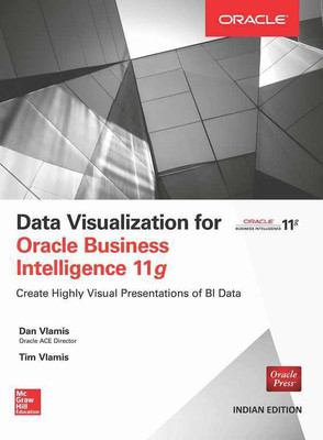 Data Visualization for Oracle Business Intelligence 11g 1st  Edition(English, Paperback, Tim Vlamis, Dan Vlamis)
