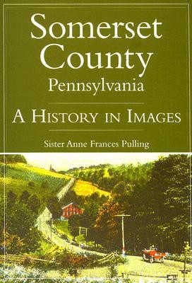 Somerset County, Pennsylvania: A History in Images(English, Paperback, Sister Anne Frances Pulling)