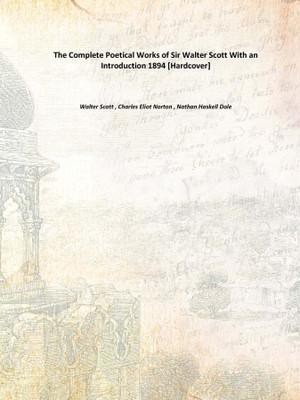 The Complete Poetical Works of Sir Walter Scott With an Introduction 1894 [Hardcover](English, Hardcover, Walter Scott , Charles Eliot Norton , Nathan Haskell Dole)