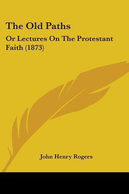 The Old Paths(English, Paperback, Rogers John Henry)