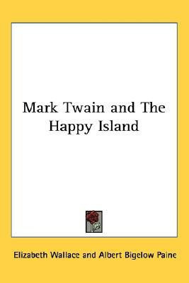 Mark Twain and The Happy Island(English, Paperback, Wallace Elizabeth Ph.D.)