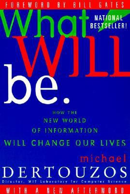 What Will Be  - How the New World of Information Will Change Our Lives(English, Paperback, Dertouzos Michael)