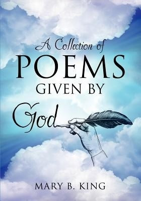 A Collection of Poems Given By God(English, Paperback, King Mary B)