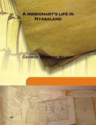 A Missionary'S Life In Nyasaland(English, Hardcover, George Herbert Wilson)