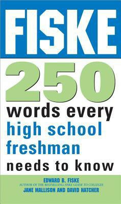 Fiske 250 Words Every High School Freshman Needs to Know(English, Paperback, Jane Mallison, Edward B. Fiske, David Hatcher)