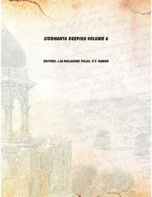 Siddhanta Deepika Volume 6 Vol: 6 [Hardcover](Tamil, Hardcover, Editors: J.M.Nallasami Pillai, V.V. Raman)