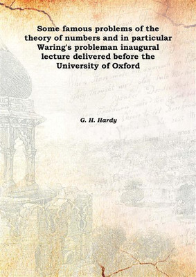 Some famous problems of the theory of numbers and in particular Waring's probleman inaugural lecture delivered before the Univer(English, Hardcover, G. H. Hardy)