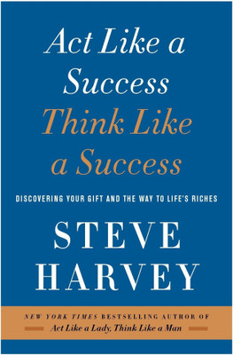ACT LIKE A SUCCESS, THINK LIKE A SUCCESS  - Discovering Your Gift and the Way to Lifes Riches(English, Paperback, Harvey, Steve)