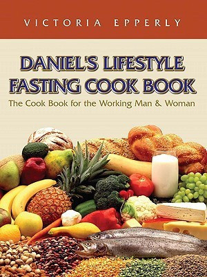 Daniel's Lifestyle Fasting Cook Book(English, Paperback, Epperly Victoria)