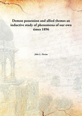 Demon possession and allied themes an inductive study of phenomena of our own times 1896(English, Paperback, John L. Nevius)