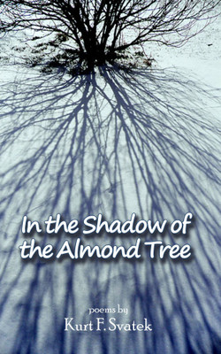 In the Shadow of the Almond Tree (Poems)(English, Paperback, Kurt F. Svatek)