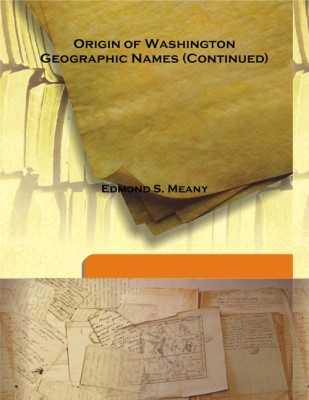 Origin Of Washington Geographic Names (Continued)(English, Hardcover, Edmond S. Meany)