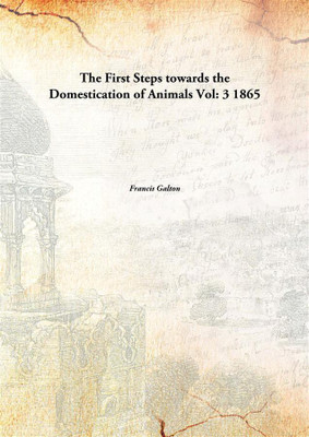 The First Steps Towards The Domestication Of Animals(English, Hardcover, Francis Galton)