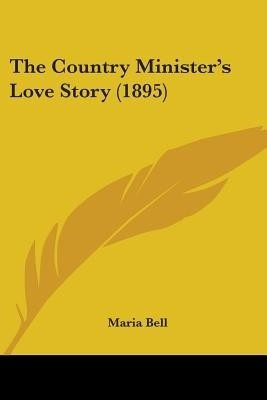 The Country Minister's Love Story (1895)(English, Paperback, Bell Maria)