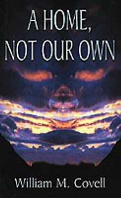 A Home, Not Our Own(English, Paperback, Covell William M.)