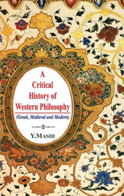 A Critical History of Western Philosophy (Greek, Medieval and Modern) 5th  Edition(English, Hardcover, Y. Masih)