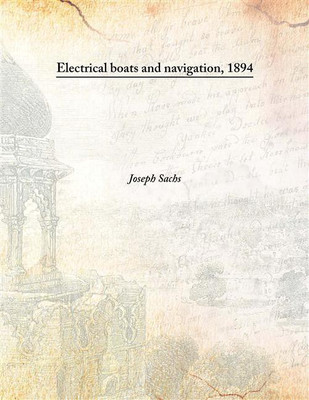 Electrical Boats And Navigation, 1894(English, Hardcover, Joseph Sachs)