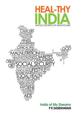 Heal-Thy India  - Untold Secrets of Health Care(English, Paperback, Sasidharan P K)