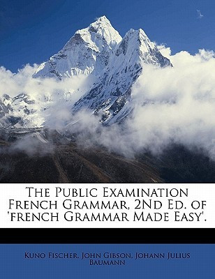 The Public Examination French Grammar, 2nd Ed. of 'French Grammar Made Easy'.(English, Paperback, Fischer Kuno Dr)