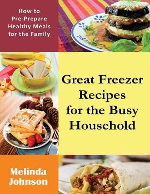 Great Freezer Recipes for the Busy Household(English, Paperback, Johnson Melinda)