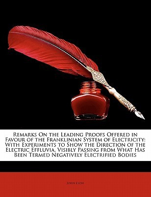 Remarks on the Leading Proofs Offered in Favour of the Franklinian System of Electricity(English, Paperback, Senior Lecturer in English Lyon John)