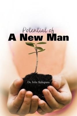 Potential of A New Man(English, Paperback, Shikaputo Dr. Felix)
