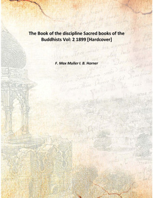 The Book of the disciplineSacred books of the Buddhists Vol: 2 1899(English, Hardcover, F. Max Muller I. B. Horner)