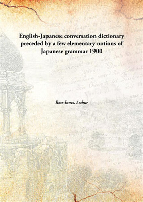 English-Japanese conversation dictionary preceded by a few elementary notions of Japanese grammar(English, Hardcover, Rose-Innes, Arthur)