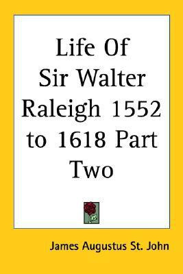 Life Of Sir Walter Raleigh 1552 to 1618 Part Two(English, Paperback, St. John James Augustus)